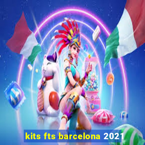 kits fts barcelona 2021